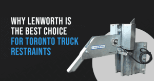 Doing it Right - Lenworth Dock & Door truck restraints in toronto